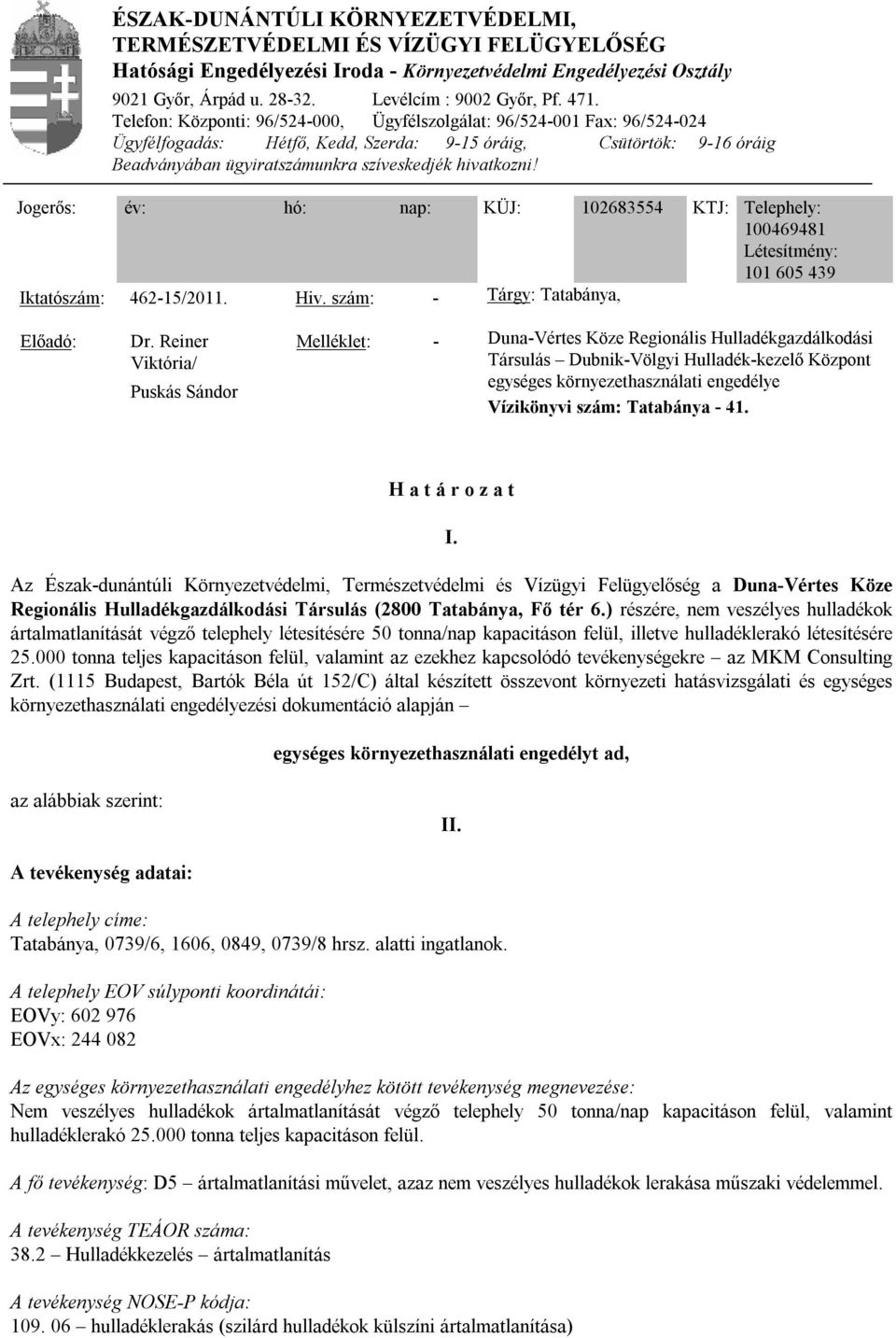 hivatkozni! Jogerős: év: hó: nap: KÜJ: 102683554 KTJ: Telephely: 100469481 Létesítmény: 101 605 439 Iktatószám: 462-15/2011. Hiv. szám: - Tárgy: Tatabánya, Előadó: Dr.