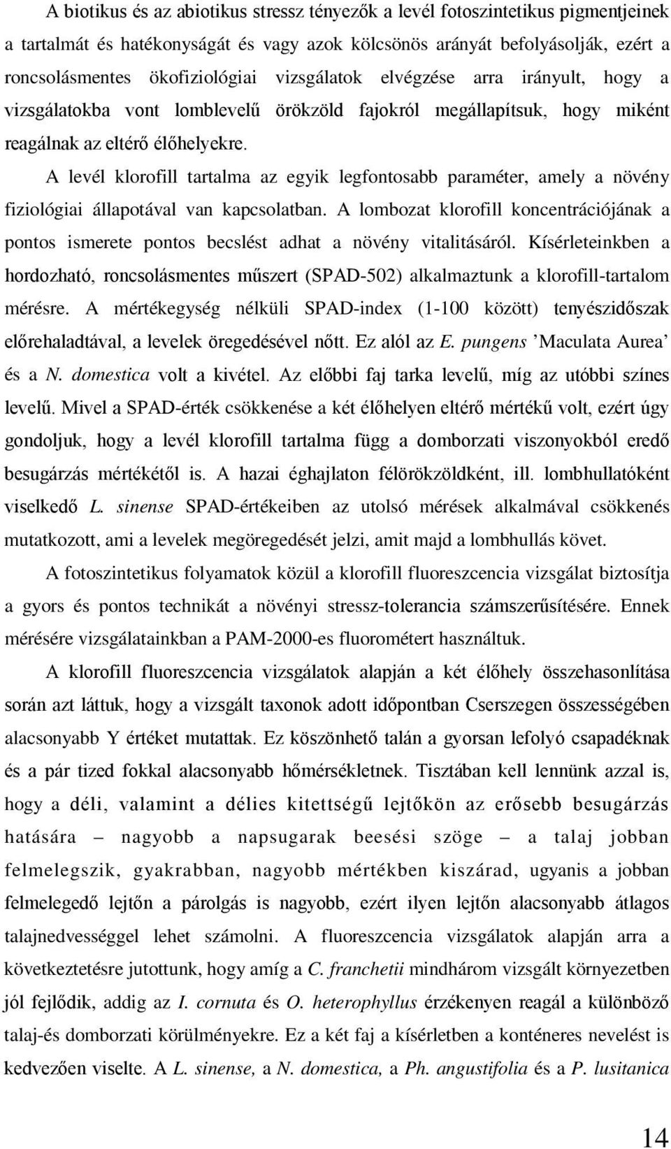 A levél klorofill tartalma az egyik legfontosabb paraméter, amely a növény fiziológiai állapotával van kapcsolatban.