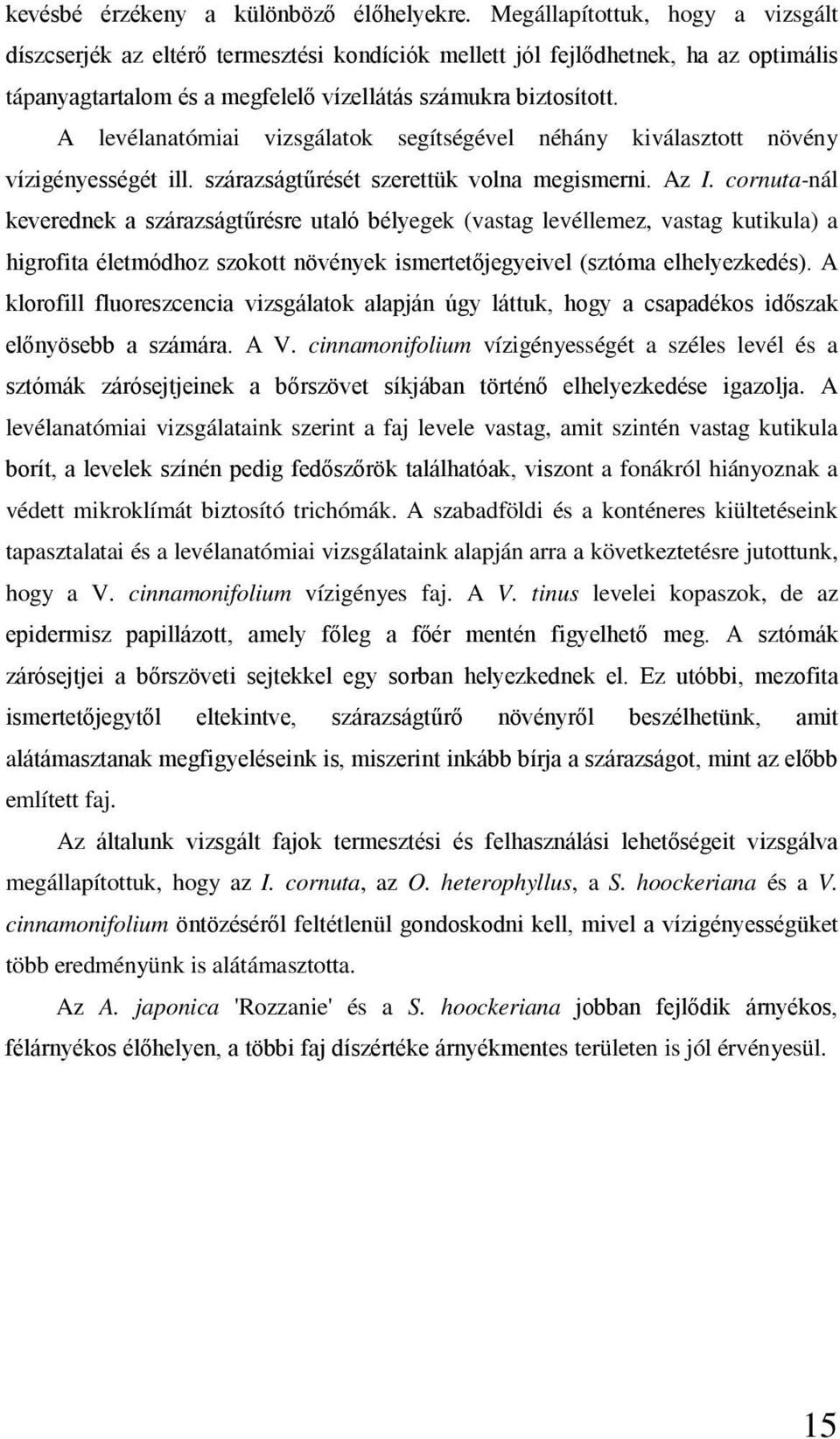 A levélanatómiai vizsgálatok segítségével néhány kiválasztott növény vízigényességét ill. szárazságtűrését szerettük volna megismerni. Az I.