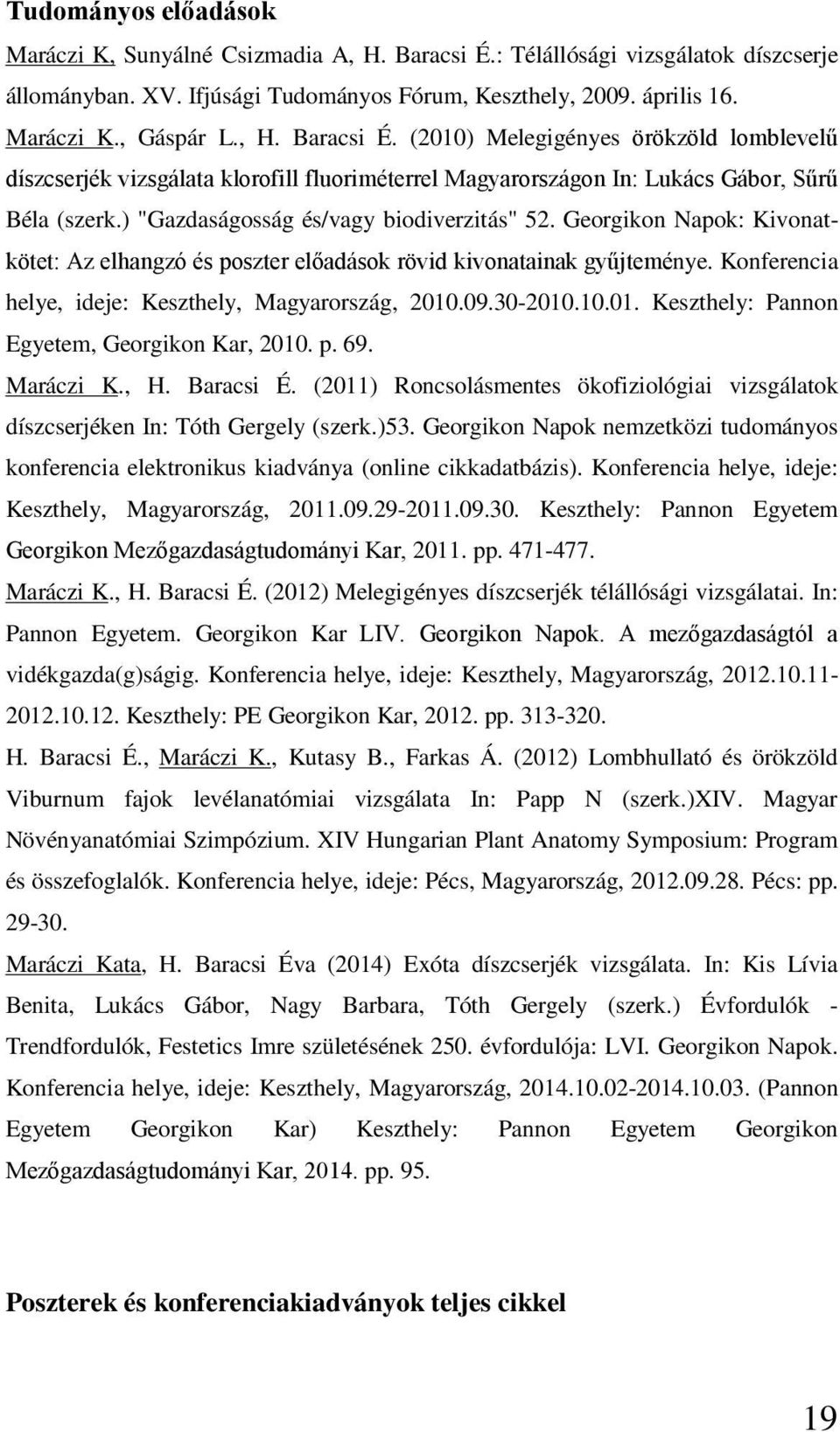 Georgikon Napok: Kivonatkötet: Az elhangzó és poszter előadások rövid kivonatainak gyűjteménye. Konferencia helye, ideje: Keszthely, Magyarország, 2010.09.30-2010.10.01. Keszthely: Pannon Egyetem, Georgikon Kar, 2010.