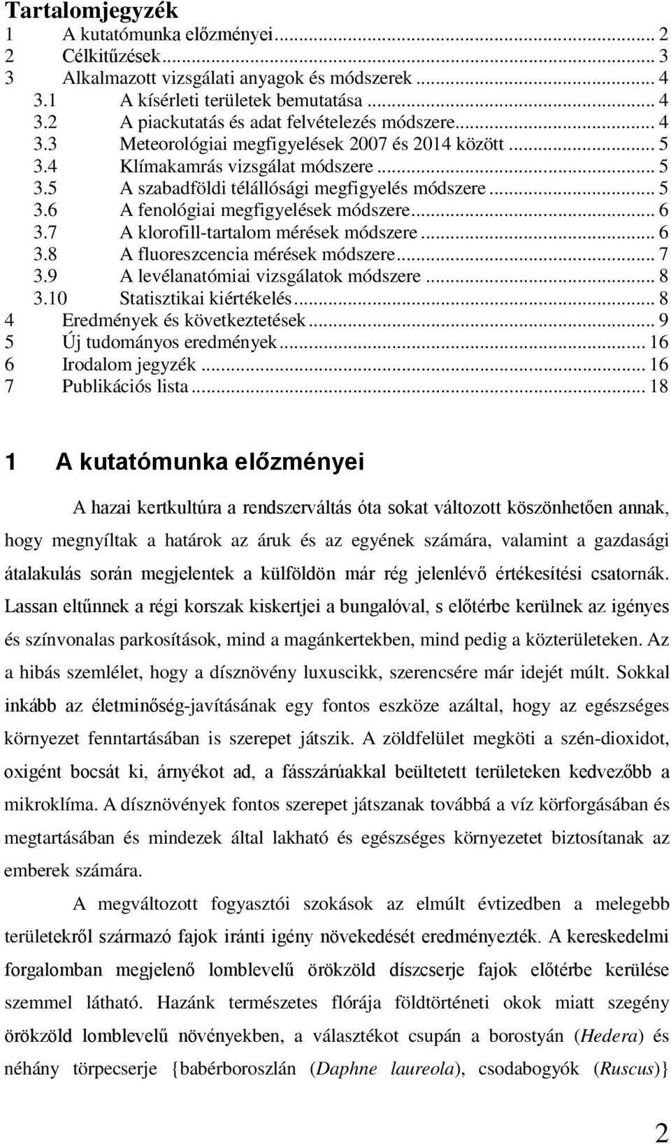 .. 6 3.7 A klorofill-tartalom mérések módszere... 6 3.8 A fluoreszcencia mérések módszere... 7 3.9 A levélanatómiai vizsgálatok módszere... 8 3.10 Statisztikai kiértékelés.