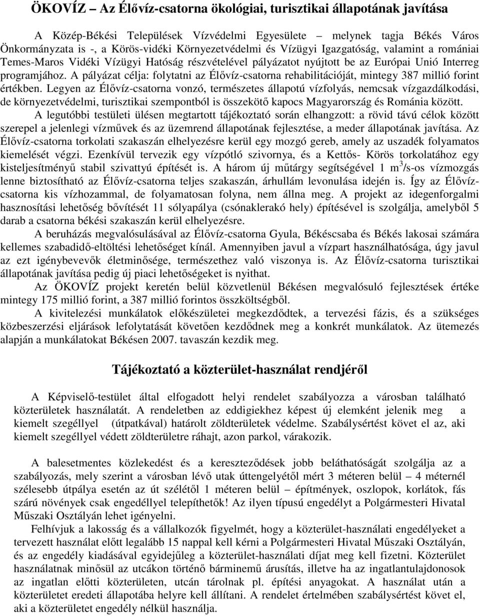 A pályázat célja: folytatni az Élıvíz-csatorna rehabilitációját, mintegy 387 millió forint értékben.