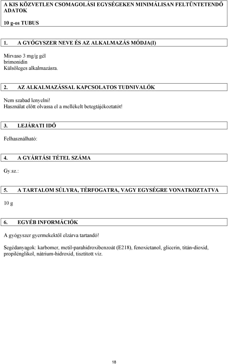Használat előtt olvassa el a mellékelt betegtájékoztatót! 3. LEJÁRATI IDŐ Felhasználható: 4. A GYÁRTÁSI TÉTEL SZÁMA Gy.sz.: 5.
