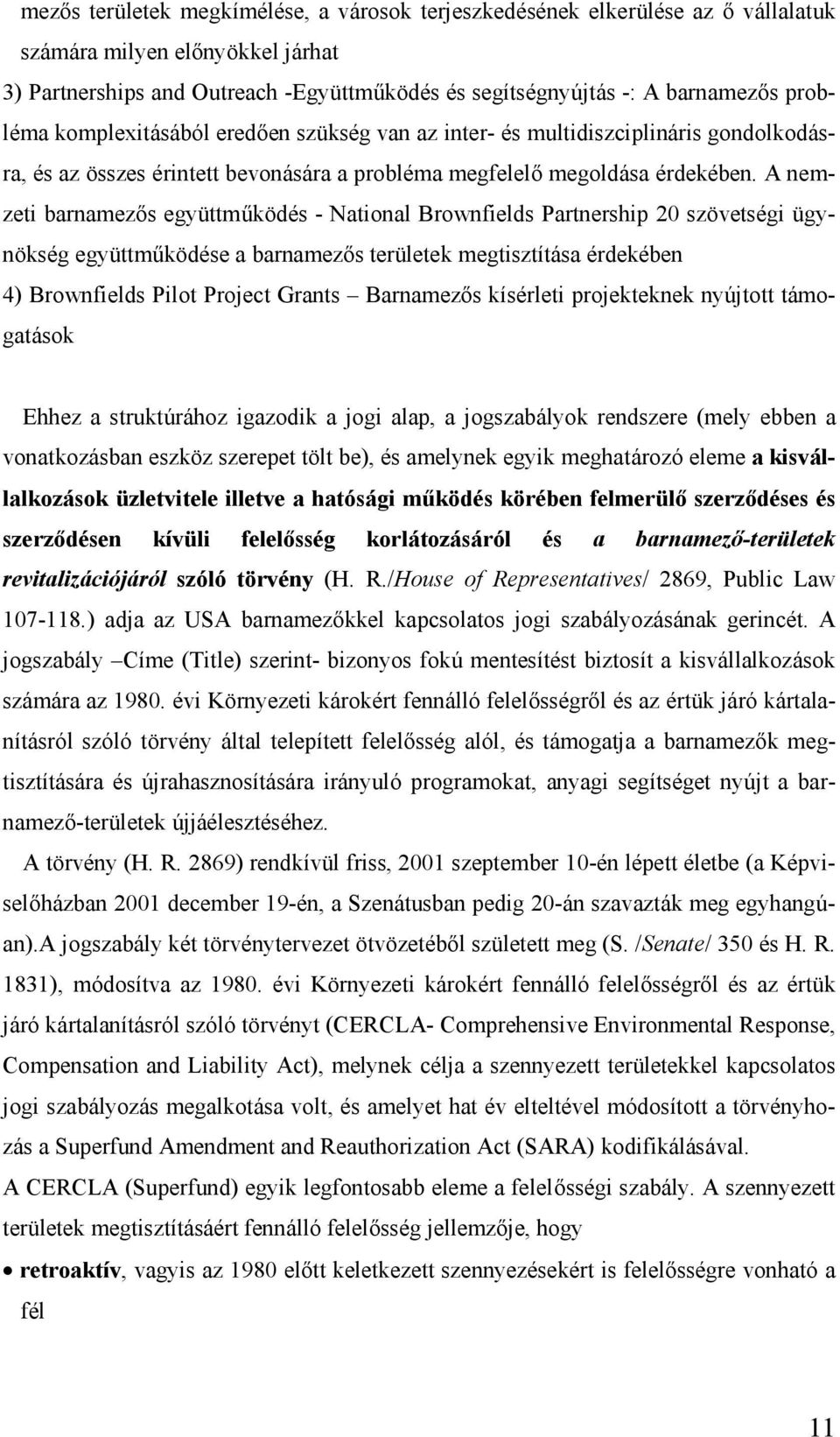 A nemzeti barnamezős együttmű kö dés - National Brownfields Partnership 20 szö vetségi ügynö kség együttmű kö dése a barnamezős területek megtisztítá sa érdekében 4) Brownfields Pilot Project Grants
