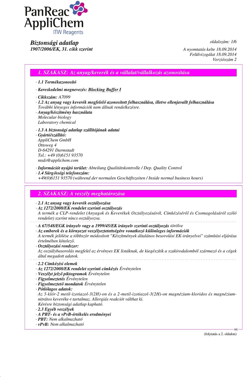 3 A biztonsági adatlap szállítójának adatai Gyártó/szállító: AppliChem GmbH Ottoweg 4 D-64291 Darmstadt Tel.: +49 (0)6151 93570 msds@applichem.