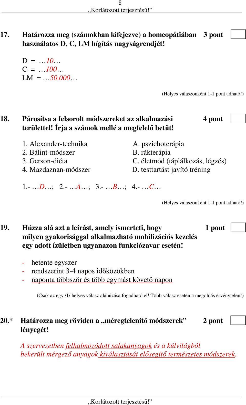 életmód (táplálkozás, légzés) 4. Mazdaznan-módszer D. testtartást javító tréning 1.- D ; 2.- A ; 3.- B ; 4.- C 19.