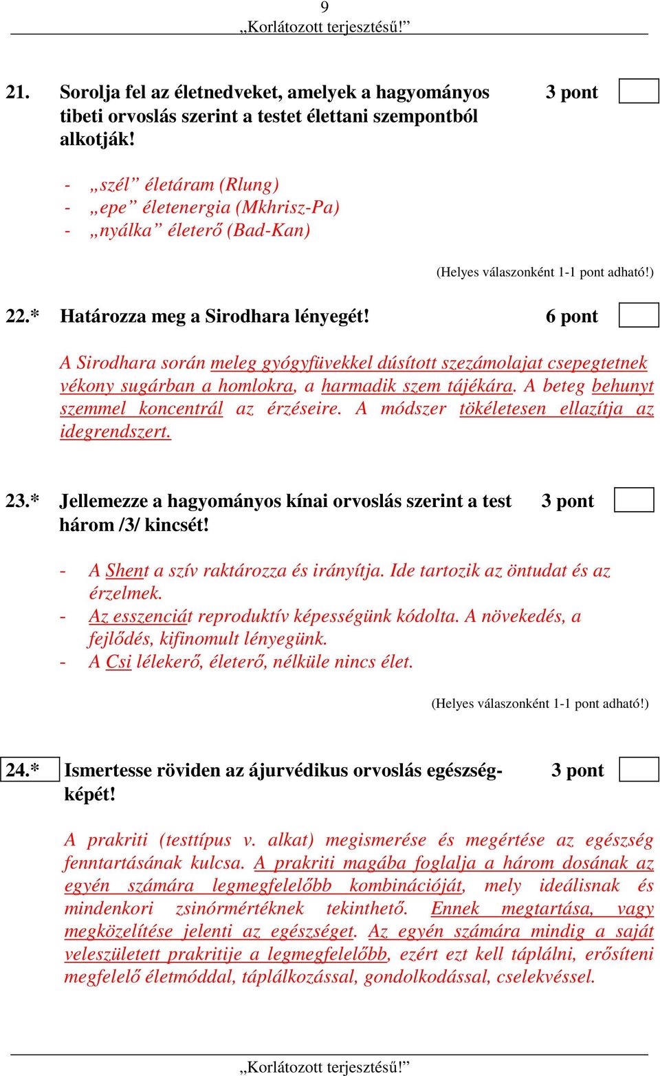 6 pont A Sirodhara során meleg gyógyfüvekkel dúsított szezámolajat csepegtetnek vékony sugárban a homlokra, a harmadik szem tájékára. A beteg behunyt szemmel koncentrál az érzéseire.