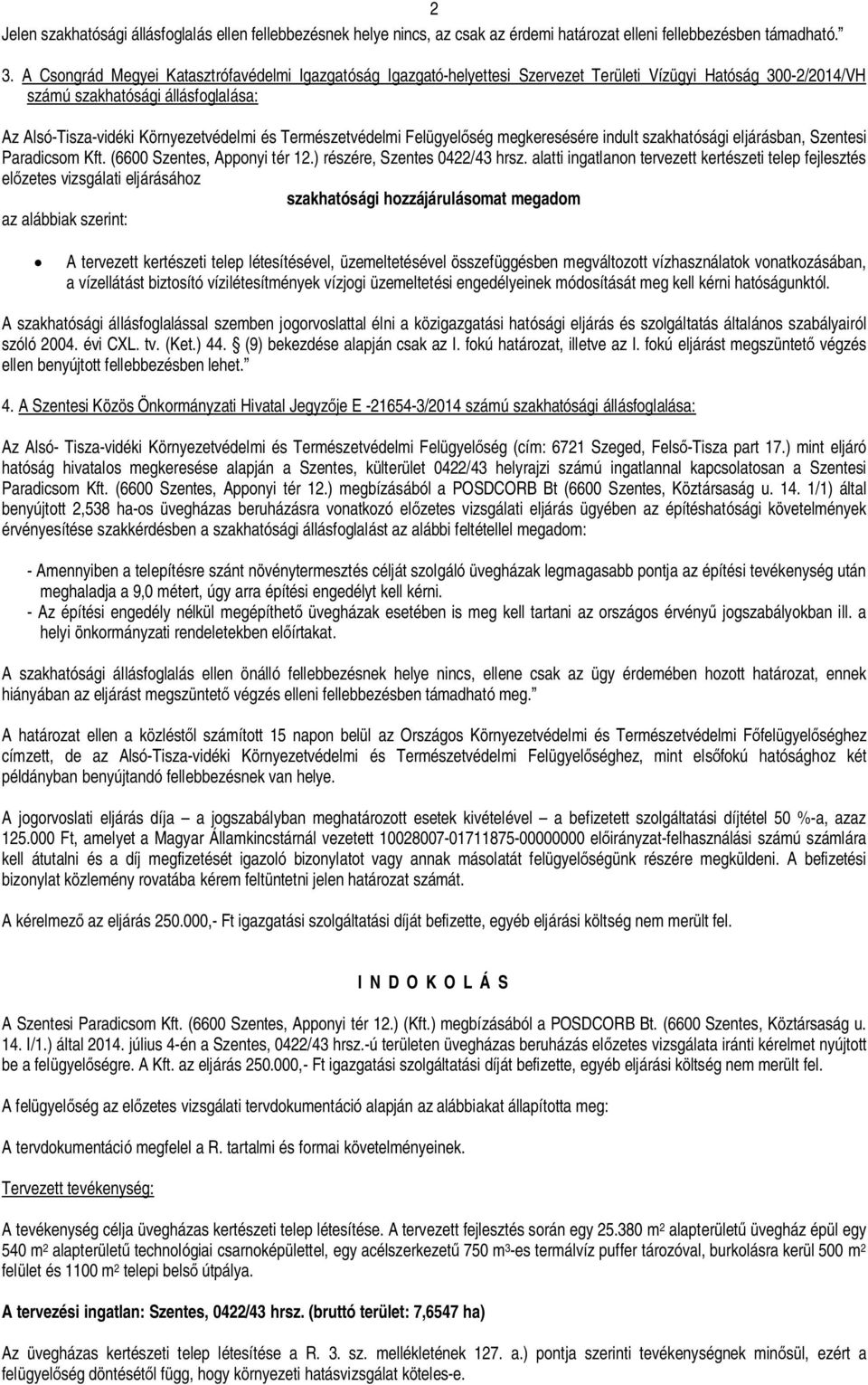 Természetvédelmi Felügyel ség megkeresésére indult szakhatósági eljárásban, Szentesi Paradicsom Kft. (6600 Szentes, Apponyi tér 12.) részére, Szentes 0422/43 hrsz.