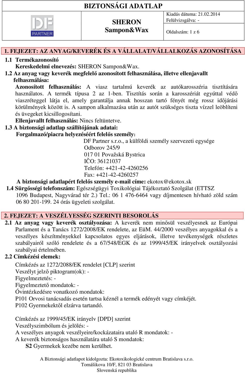 A termék típusa 2 az 1-ben. Tisztítás során a karosszériát egyúttal védő viaszréteggel látja el, amely garantálja annak hosszan tartó fényét még rossz időjárási körülmények között is.