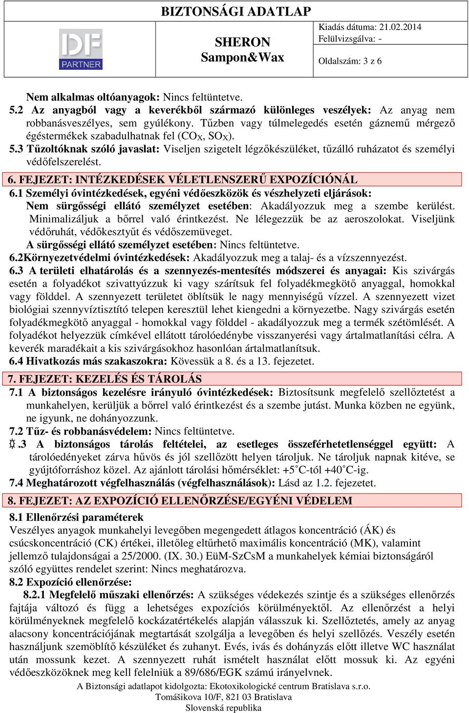 3 Tűzoltóknak szóló javaslat: Viseljen szigetelt légzőkészüléket, tűzálló ruházatot és személyi védőfelszerelést. 6. FEJEZET: INTÉZKEDÉSEK VÉLETLENSZERŰ EXPOZÍCIÓNÁL 6.