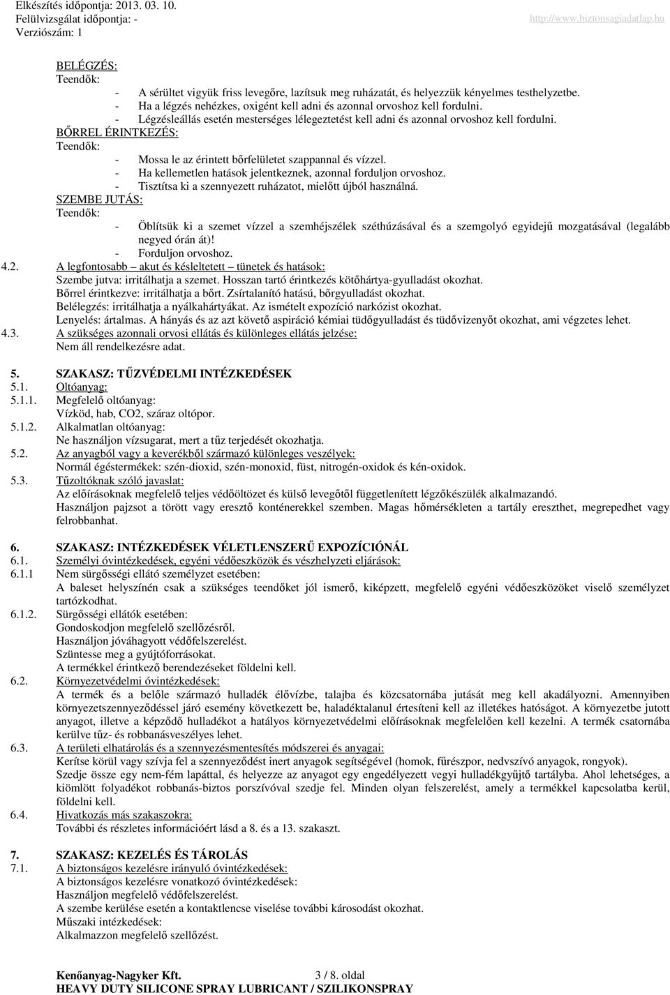 - Ha kellemetlen hatások jelentkeznek, azonnal forduljon orvoshoz. - Tisztítsa ki a szennyezett ruházatot, mielıtt újból használná.