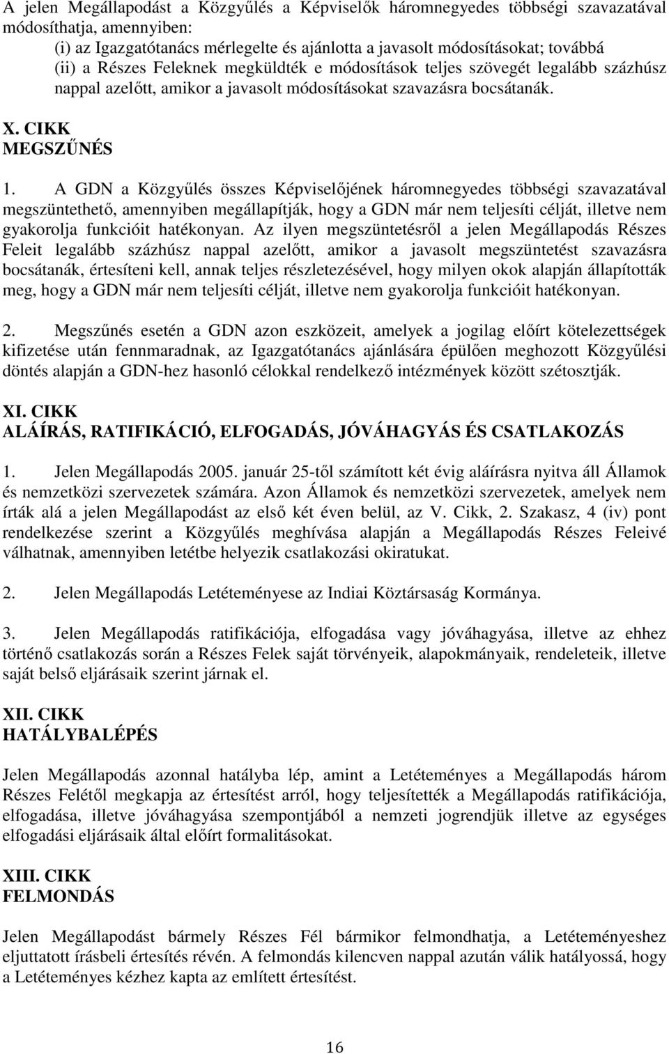 A GDN a Közgyőlés összes Képviselıjének háromnegyedes többségi szavazatával megszüntethetı, amennyiben megállapítják, hogy a GDN már nem teljesíti célját, illetve nem gyakorolja funkcióit hatékonyan.
