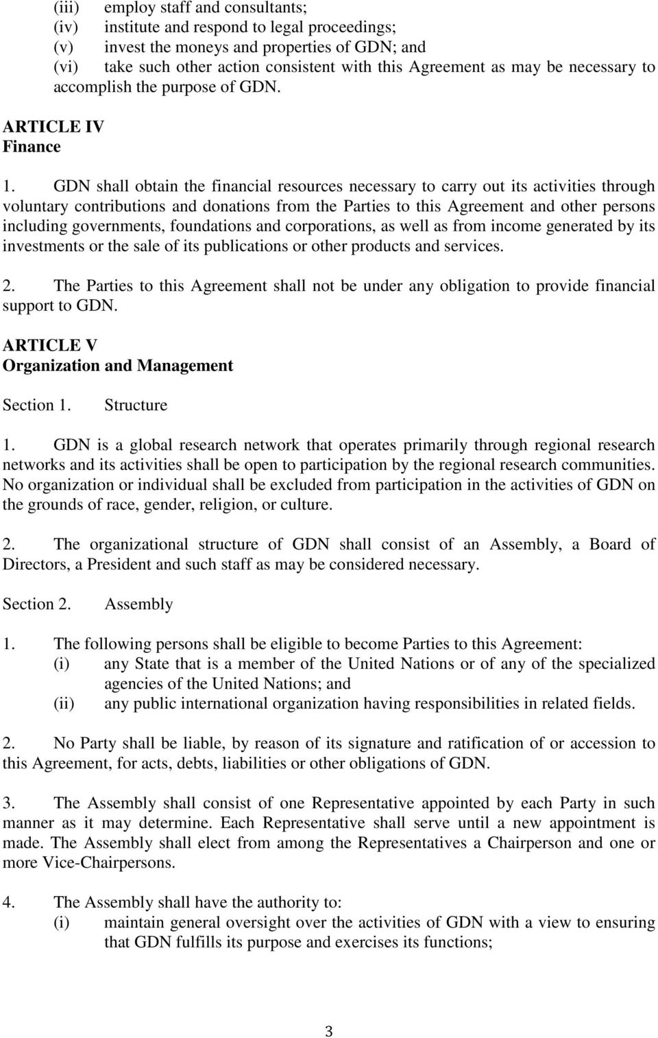 GDN shall obtain the financial resources necessary to carry out its activities through voluntary contributions and donations from the Parties to this Agreement and other persons including