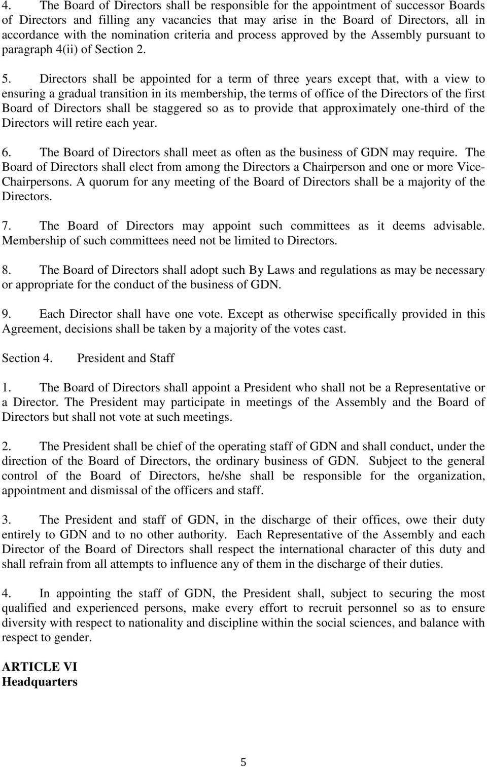 Directors shall be appointed for a term of three years except that, with a view to ensuring a gradual transition in its membership, the terms of office of the Directors of the first Board of