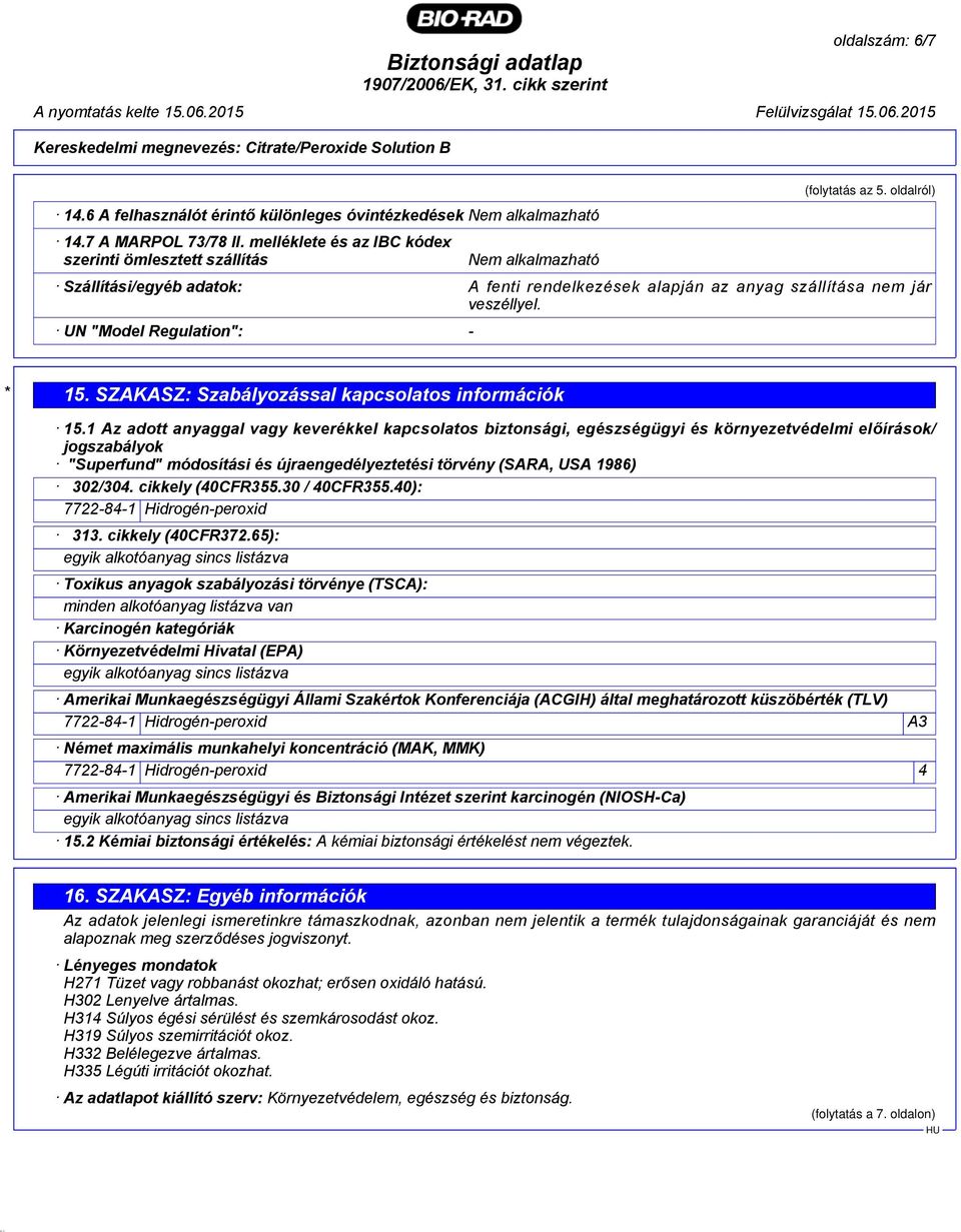 1 Az adott anyaggal vagy keverékkel kapcsolatos biztonsági, egészségügyi és környezetvédelmi előírások/ jogszabályok "Superfund" módosítási és újraengedélyeztetési törvény (SARA, USA 1986) 302/304.