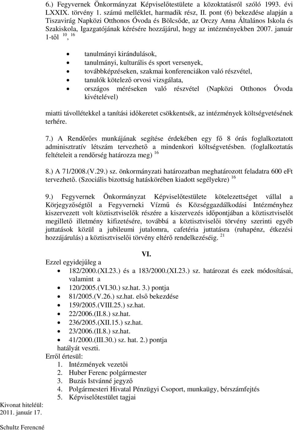 január 1-től 10, 16 tanulmányi kirándulások, tanulmányi, kulturális és sport versenyek, továbbképzéseken, szakmai konferenciákon való részvétel, tanulók kötelező orvosi vizsgálata, országos méréseken