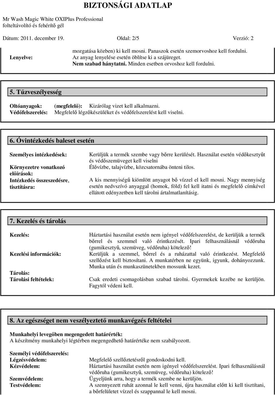 Védőfelszerelés: Megfelelő légzőkészüléket és védőfelszerelést kell viselni. 6.