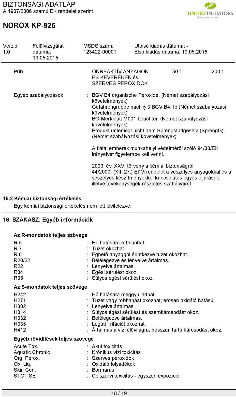 Sprengstoffgesetz (SprengG). (Német szabályozási követelmények) A fiatal emberek munkahelyi védelméről szóló 94/33/EK irányelvet figyelembe kell venni. 2000. évi XXV.