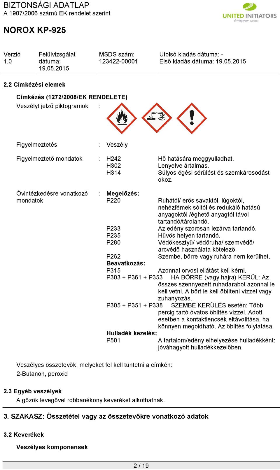 Óvintézkedésre vonatkozó mondatok : Megelőzés: P220 P233 P235 P280 Ruhától/ erős savaktól, lúgoktól, nehézfémek sóitól és redukáló hatású anyagoktól /éghető anyagtól távol tartandó/tárolandó.