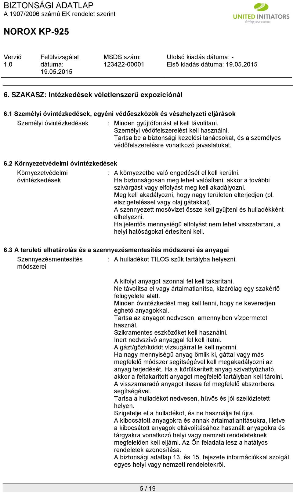 2 Környezetvédelmi óvintézkedések Környezetvédelmi óvintézkedések : A környezetbe való engedését el kell kerülni.