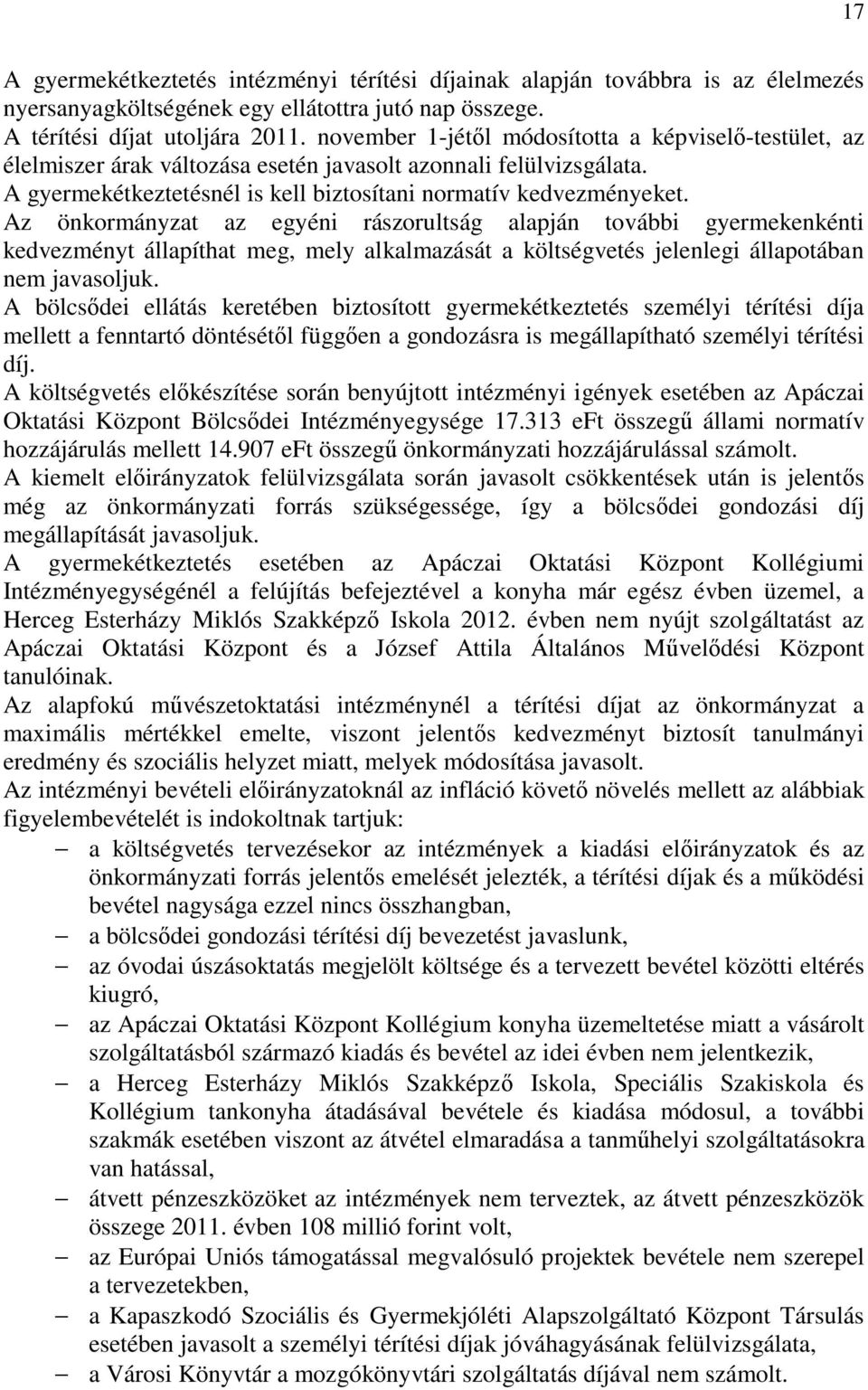 Az önkormányzat az egyéni rászorultság alapján további gyermekenkénti kedvezményt állapíthat meg, mely alkalmazását a költségvetés jelenlegi állapotában nem javasoljuk.