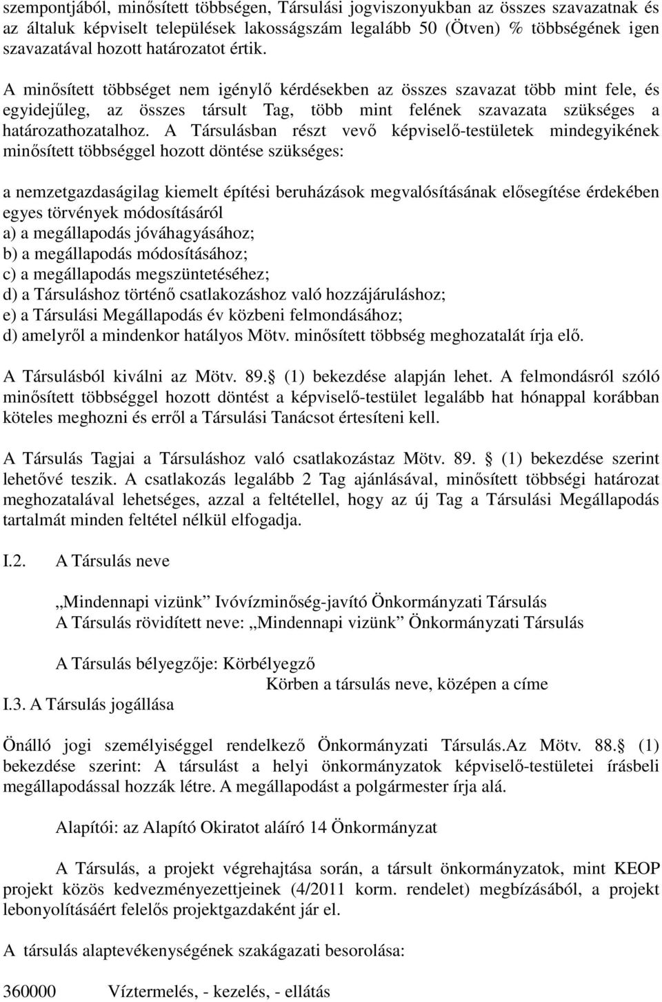 A Társulásban részt vevő képviselő-testületek mindegyikének minősített többséggel hozott döntése szükséges: a nemzetgazdaságilag kiemelt építési beruházások megvalósításának elősegítése érdekében