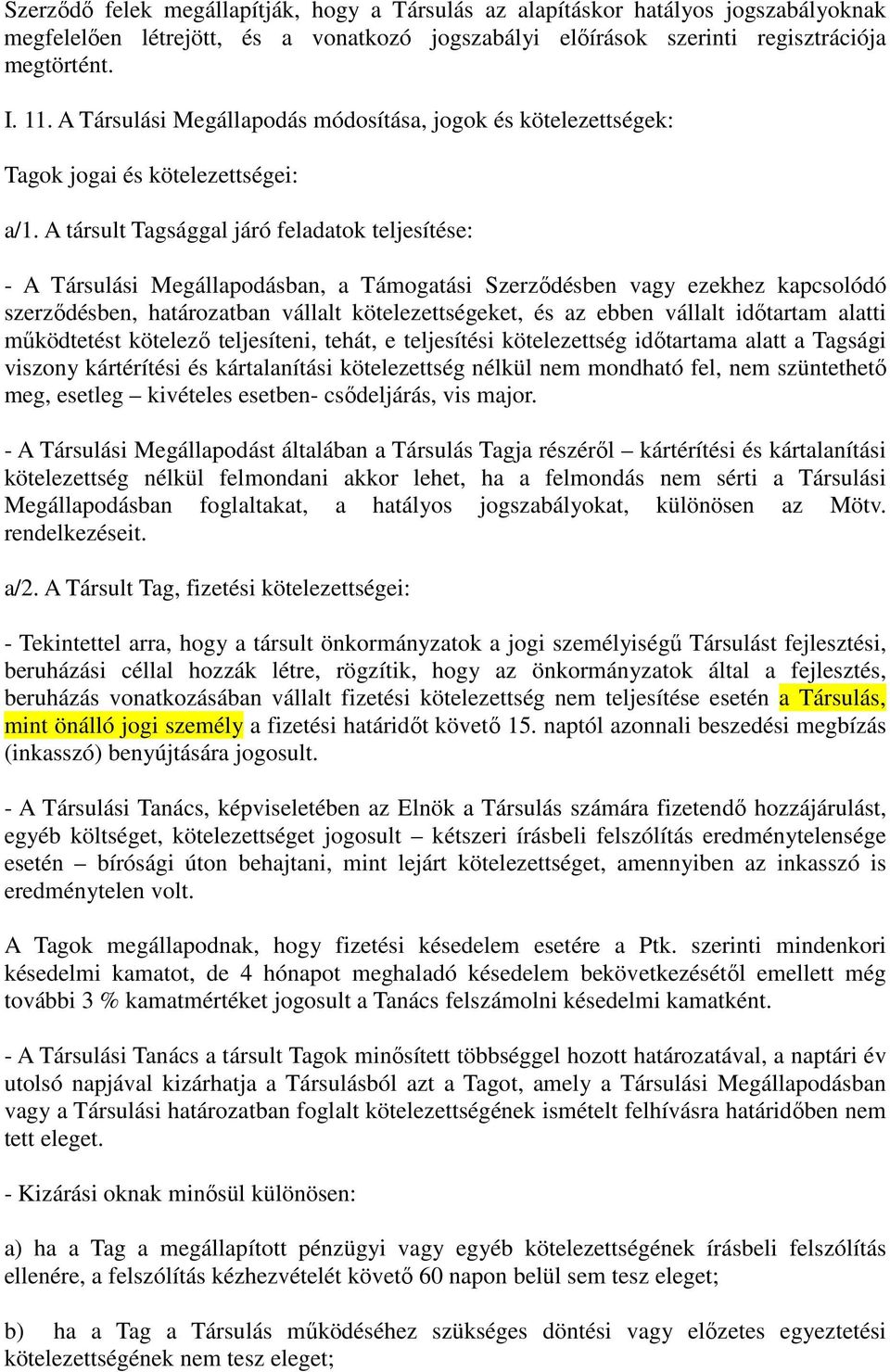 A társult Tagsággal járó feladatok teljesítése: - A Társulási Megállapodásban, a Támogatási Szerződésben vagy ezekhez kapcsolódó szerződésben, határozatban vállalt kötelezettségeket, és az ebben