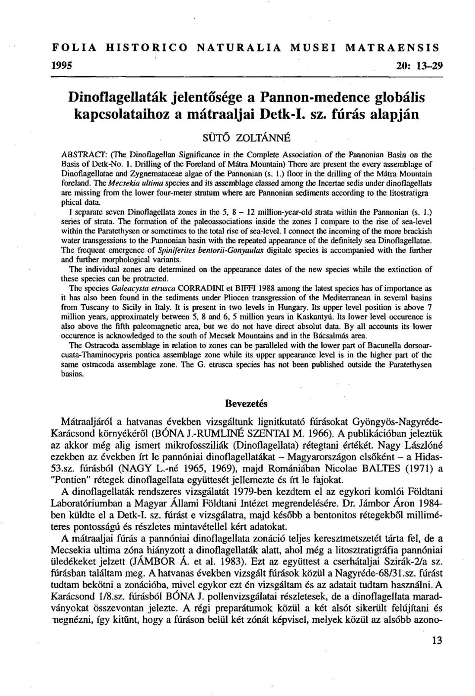 Drilling of the Foreland of Mátra Mountain) There are present the every assemblage of Dinofiagellatae and Zygnemataceae algae of the Pannonian (s. 1.