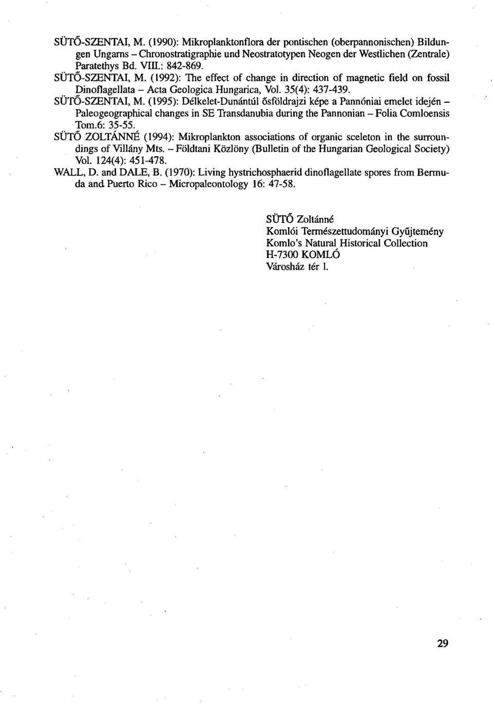 (1995): Délkelet-Dunántúl ősföldrajzi képe a Pannóniai emelet idején - Paleogeographical changes in SE Transdanubia during the Pannonian - Folia Comloensis Tom.6: 35-55.
