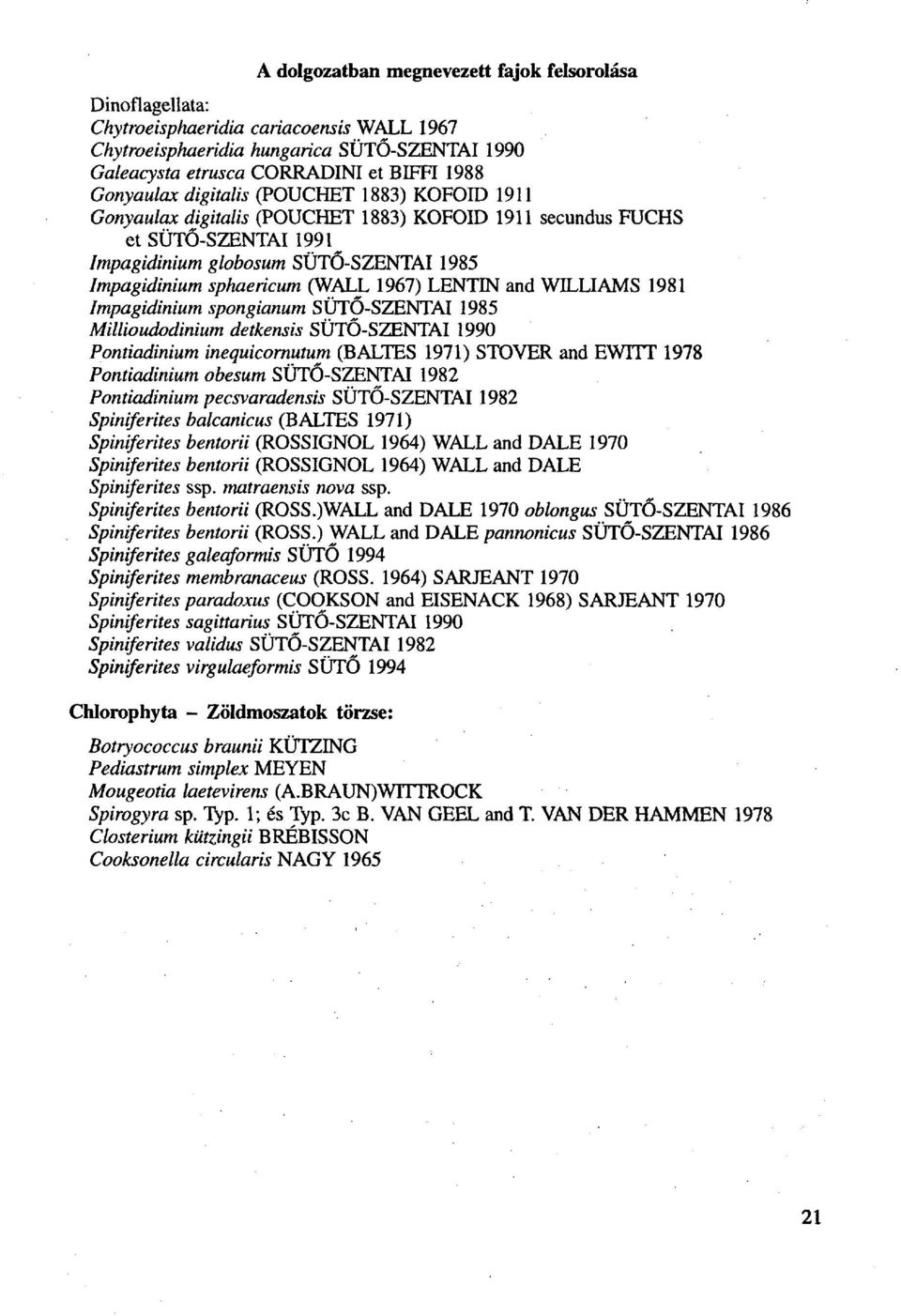 (WALL 1967) LENTIN and WILLIAMS 1981 Impagidinium spongianum SÜTO-SZENTAI 1985 Millioudodinium detkensis SÜTO-SZENTAI 1990 Pontiadinium inequicornutum (BALTES 1971) STOVER and EWITT 1978 Pontiadinium