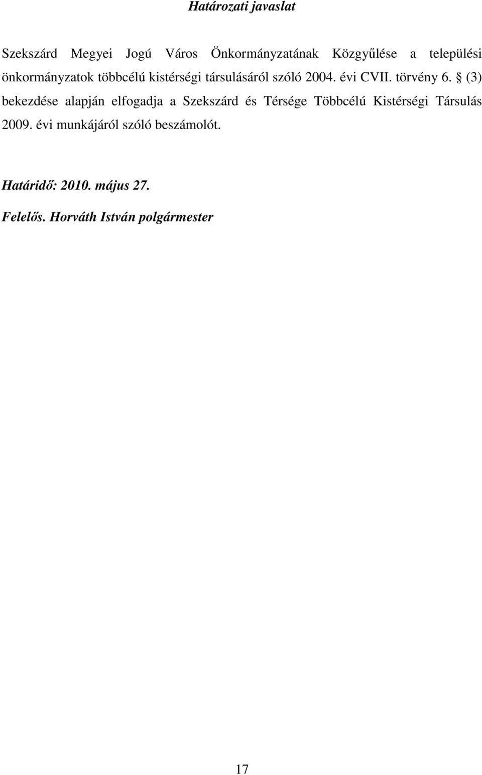 (3) bekezdése alapján elfogadja a Szekszárd és Térsége Többcélú Kistérségi Társulás 2009.