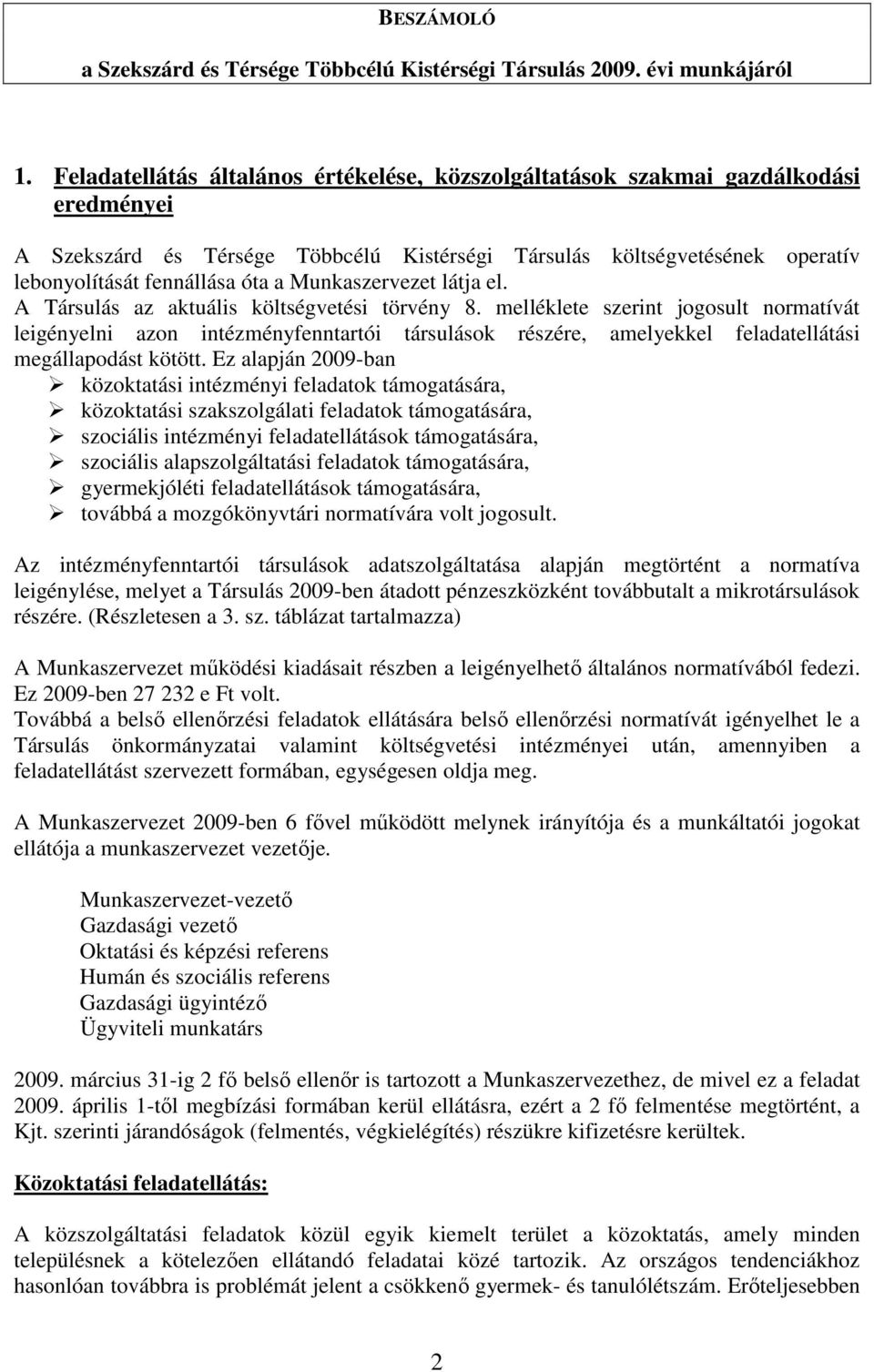 Munkaszervezet látja el. A Társulás az aktuális költségvetési törvény 8.