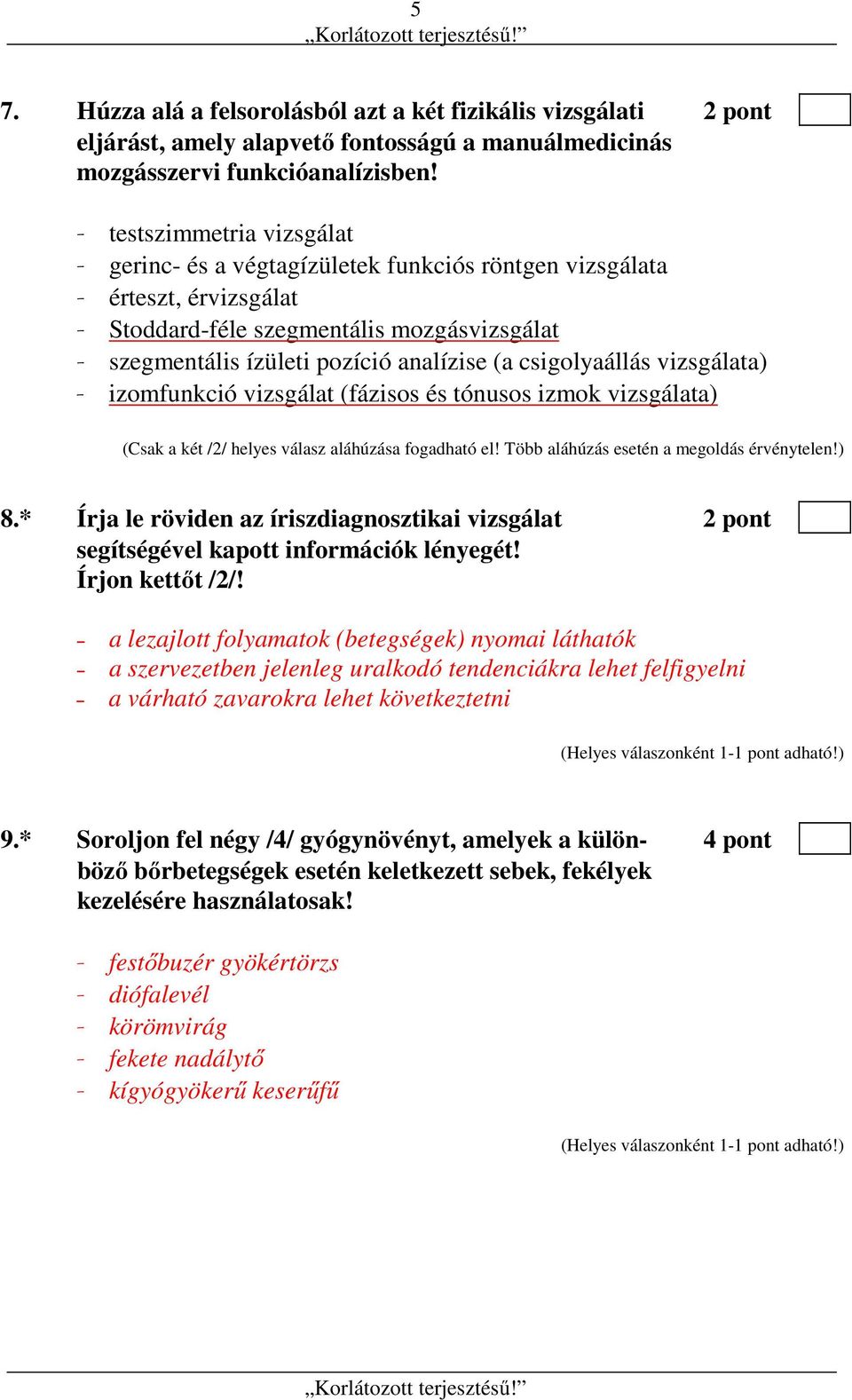 csigolyaállás vizsgálata) - izomfunkció vizsgálat (fázisos és tónusos izmok vizsgálata) (Csak a két /2/ helyes válasz aláhúzása fogadható el! Több aláhúzás esetén a megoldás érvénytelen!) 8.