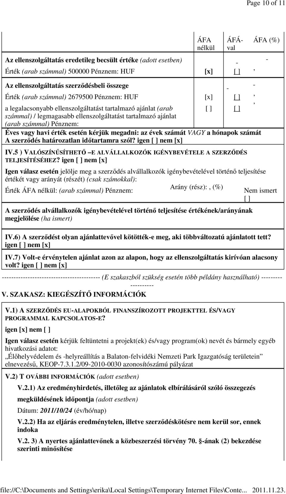 érték esetén kérjük megadni: az évek számát VAGY a hónapok számát A szerződés határozatlan időtartamra szól? igen nem [x] IV.