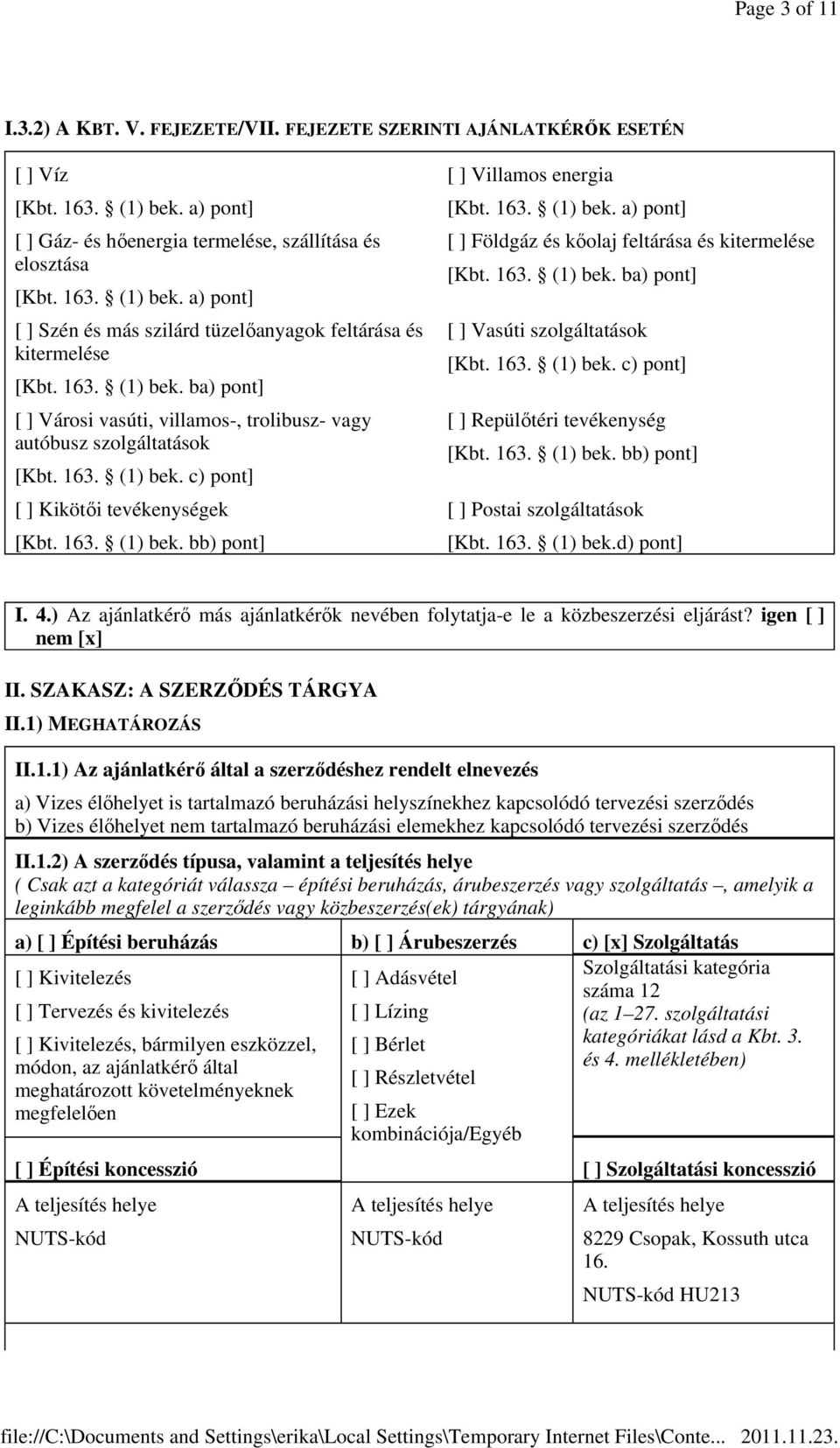 163. (1) bek. ba) pont] Vasúti szolgáltatások [Kbt. 163. (1) bek. c) pont] Repülőtéri tevékenység [Kbt. 163. (1) bek. bb) pont] Postai szolgáltatások [Kbt. 163. (1) bek.d) pont] I. 4.