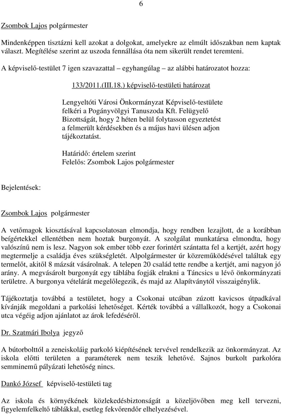 ) képviselő-testületi határozat Lengyeltóti Városi Önkormányzat Képviselő-testülete felkéri a Pogányvölgyi Tanuszoda Kft.