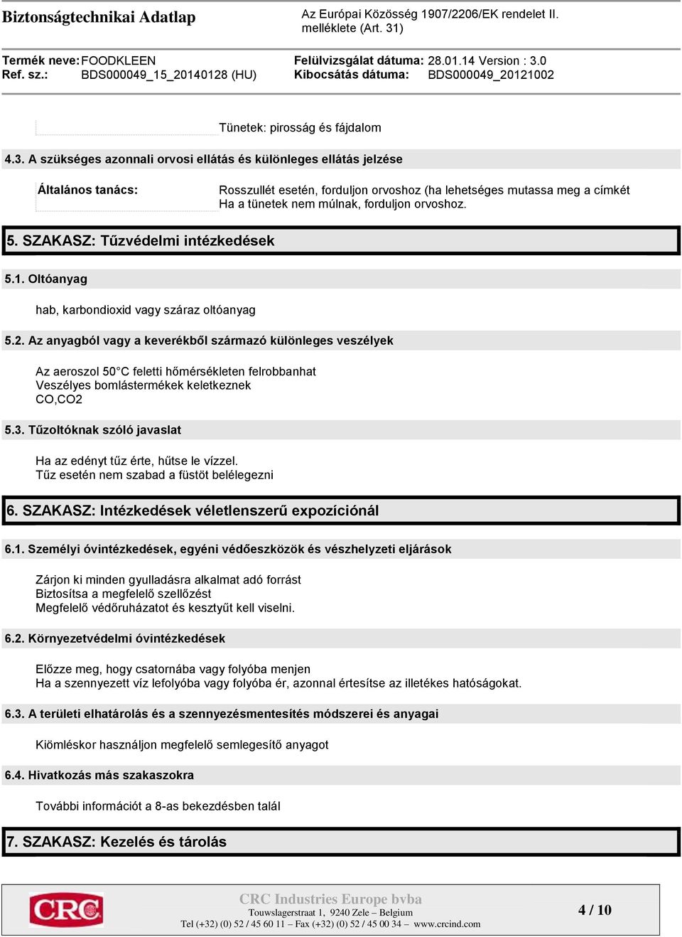 orvoshoz. 5. SZAKASZ: Tűzvédelmi intézkedések 5.1. Oltóanyag hab, karbondioxid vagy száraz oltóanyag 5.2.