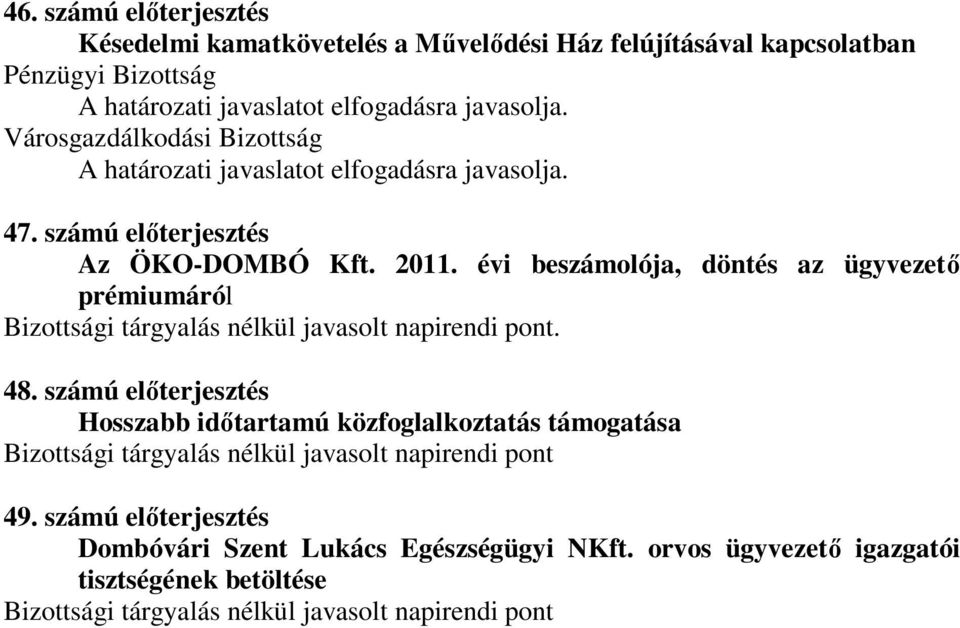 számú előterjesztés Hosszabb időtartamú közfoglalkoztatás támogatása Bizottsági tárgyalás nélkül javasolt napirendi pont 49.