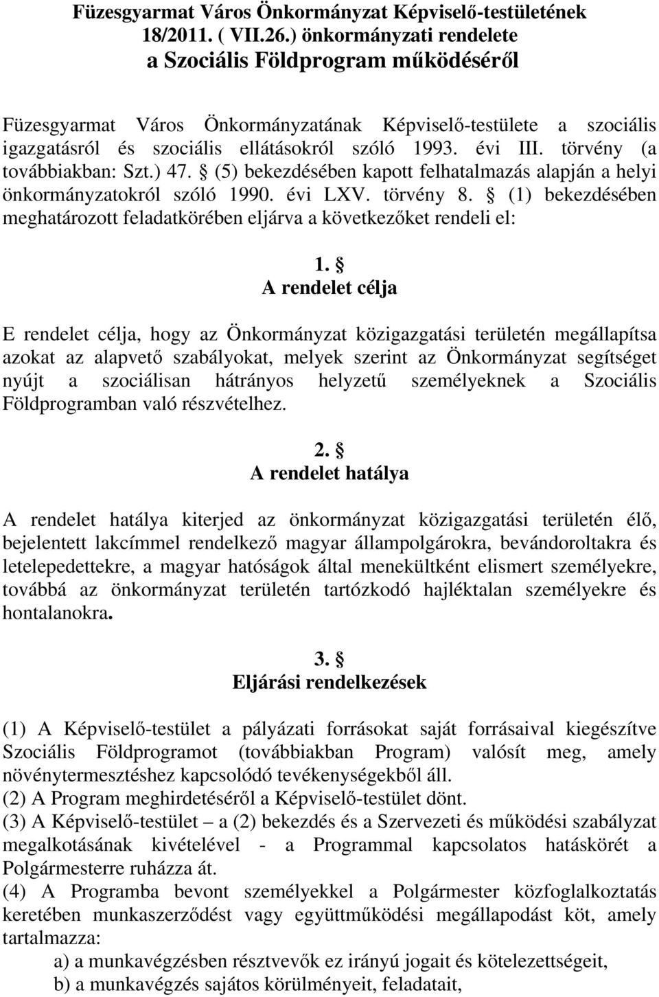 törvény (a továbbiakban: Szt.) 47. (5) bekezdésében kapott felhatalmazás alapján a helyi önkormányzatokról szóló 1990. évi LXV. törvény 8.