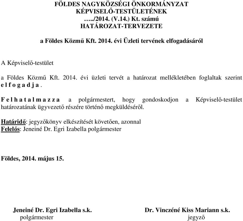 évi üzleti tervét a határozat mellékletében foglaltak szerint e l f o g a d j a.