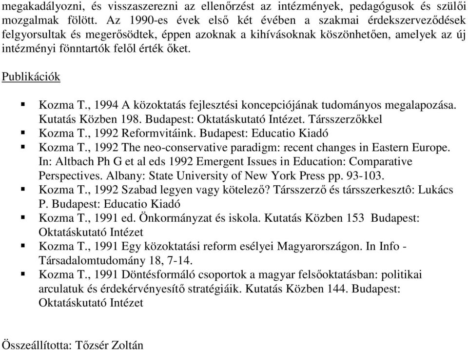 , 1994 A közoktatás fejlesztési koncepciójának tudományos megalapozása. Kutatás Közben 198. Budapest: Oktatáskutató Intézet. Társszerzıkkel Kozma T., 1992 Reformvitáink.