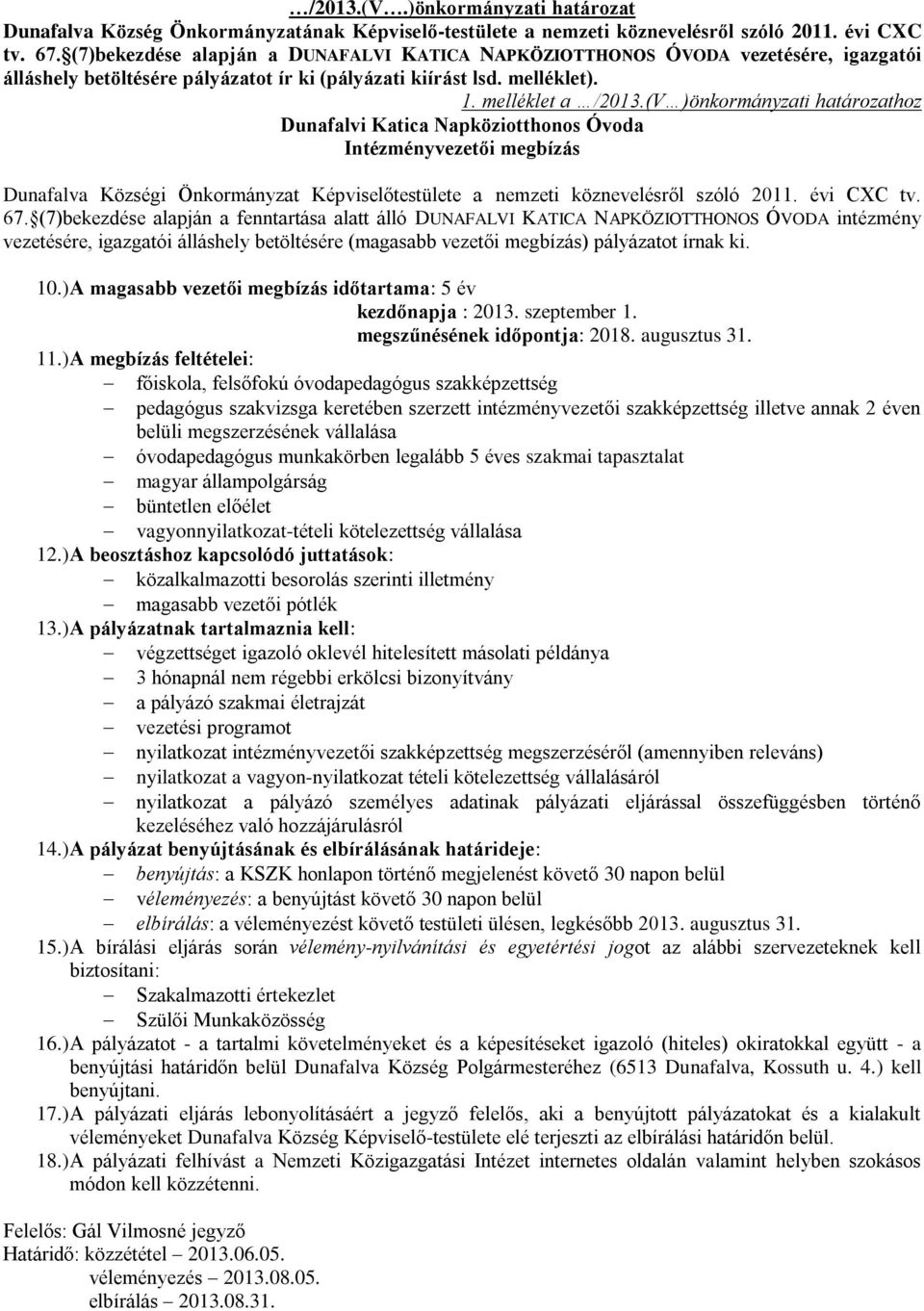 (V )önkormányzati határozathoz Dunafalvi Katica Napköziotthonos Óvoda Intézményvezetői megbízás Dunafalva Községi Önkormányzat Képviselőtestülete a nemzeti köznevelésről szóló 2011. évi CXC tv. 67.