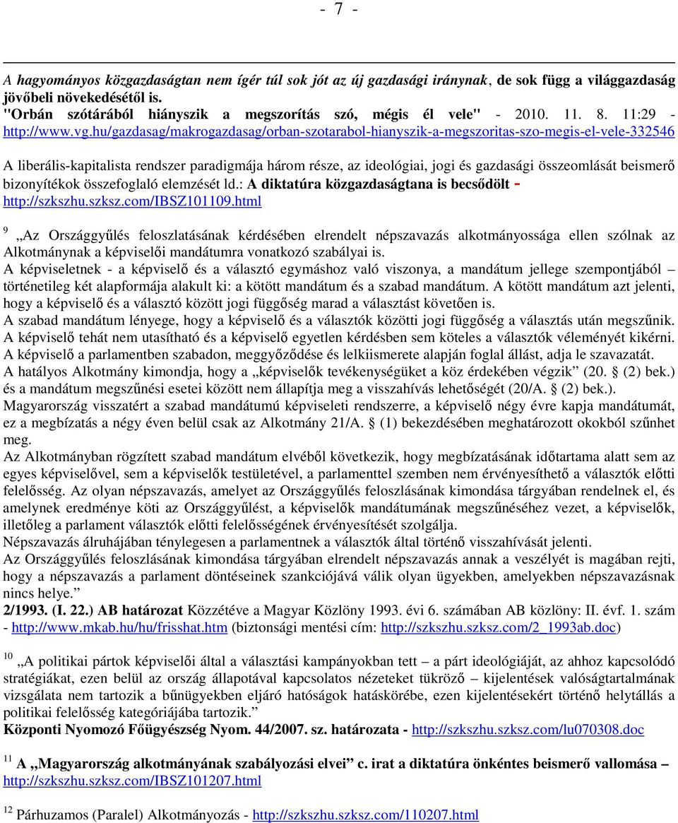 hu/gazdasag/makrogazdasag/orban-szotarabol-hianyszik-a-megszoritas-szo-megis-el-vele-332546 A liberális-kapitalista rendszer paradigmája három része, az ideológiai, jogi és gazdasági összeomlását