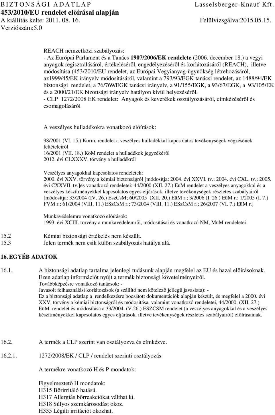 irányelv módosításáról, valamint a 793/93/EGK tanácsi rendelet, az 1488/94/EK biztonsági rendelet, a 76/769/EGK tanácsi irányelv, a 91/155/EGK, a 93/67/EGK, a 93/105/EK és a 2000/21/EK bizottsági