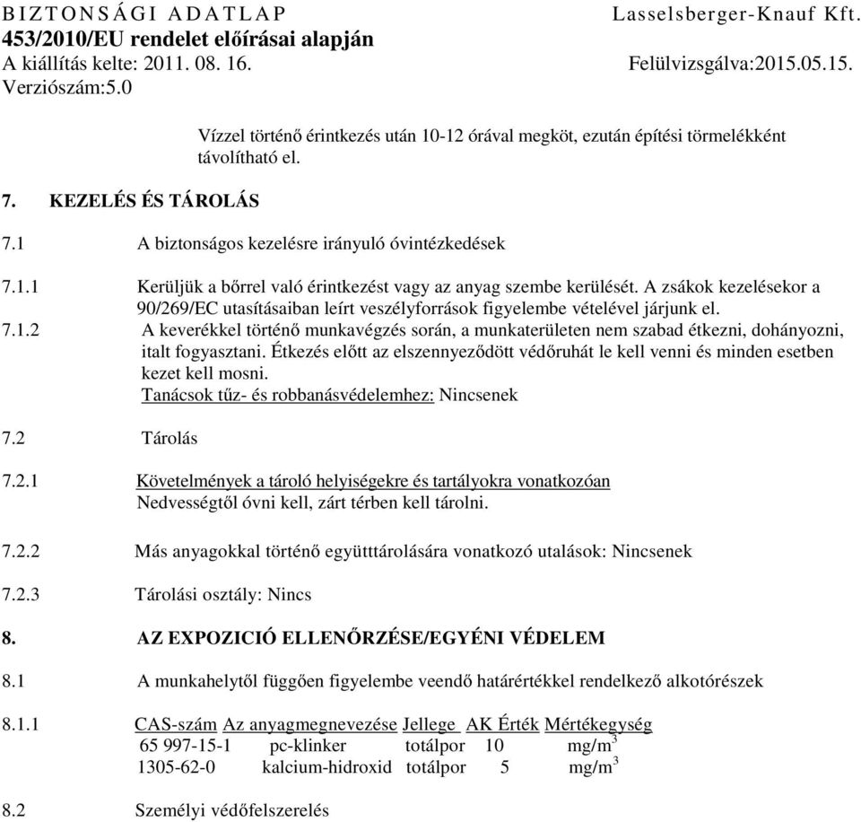 2 A keverékkel történő munkavégzés során, a munkaterületen nem szabad étkezni, dohányozni, italt fogyasztani.