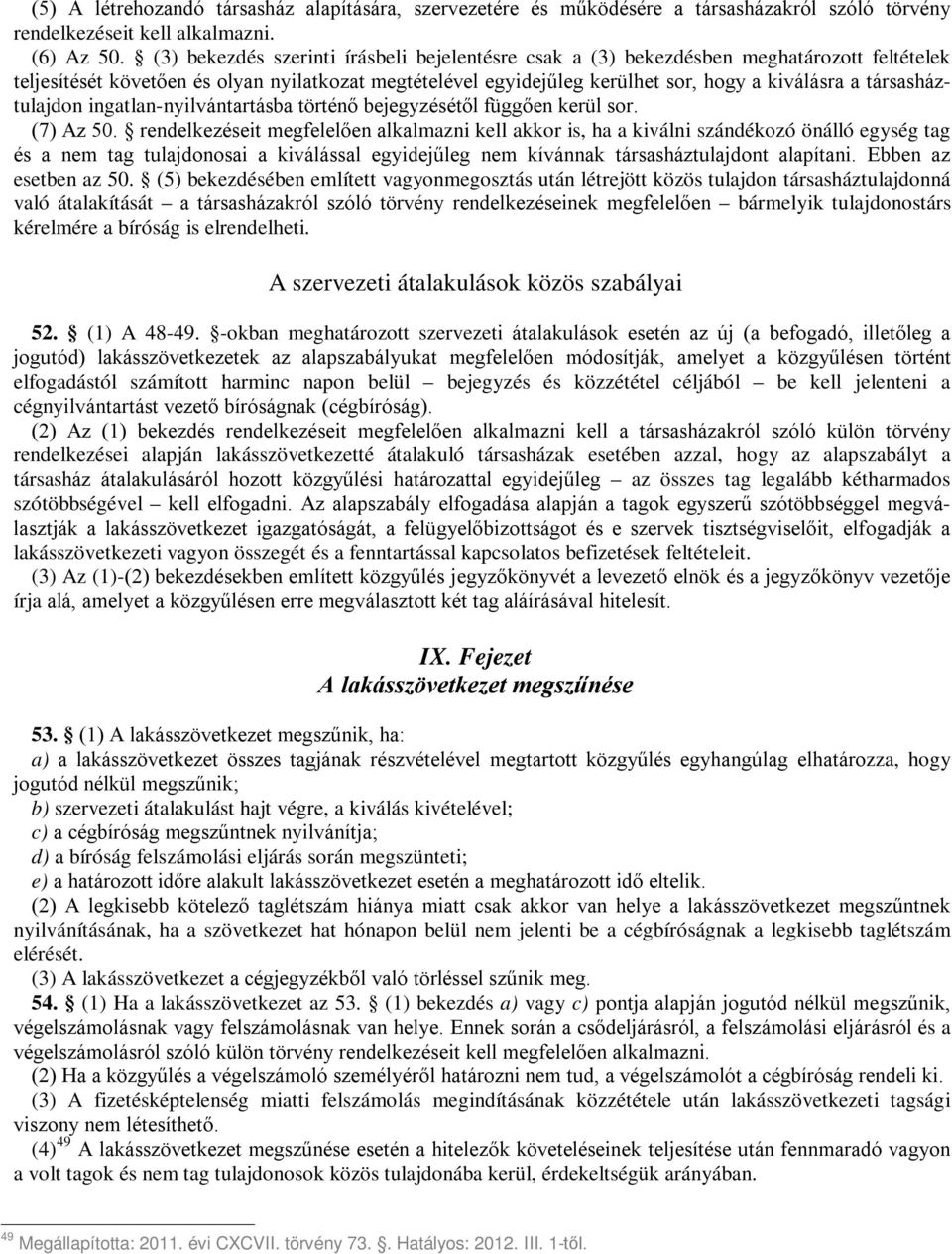 társasháztulajdon ingatlan-nyilvántartásba történő bejegyzésétől függően kerül sor. (7) Az 50.