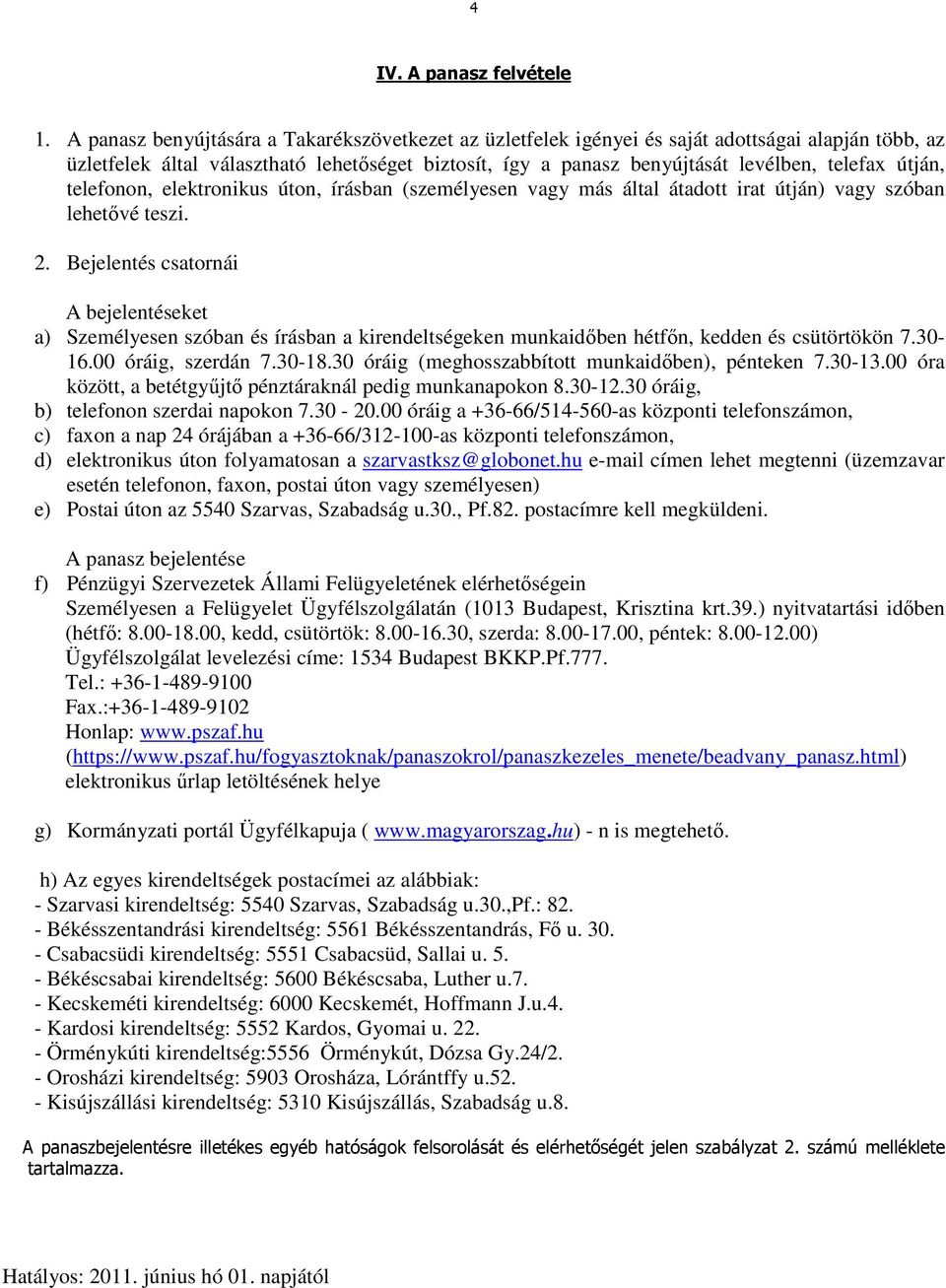 útján, telefonon, elektronikus úton, írásban (személyesen vagy más által átadott irat útján) vagy szóban lehetővé teszi. 2.