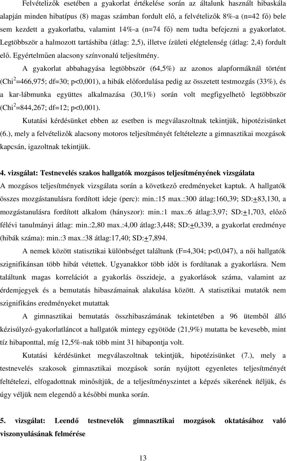 Egyértelmően alacsony színvonalú teljesítmény.