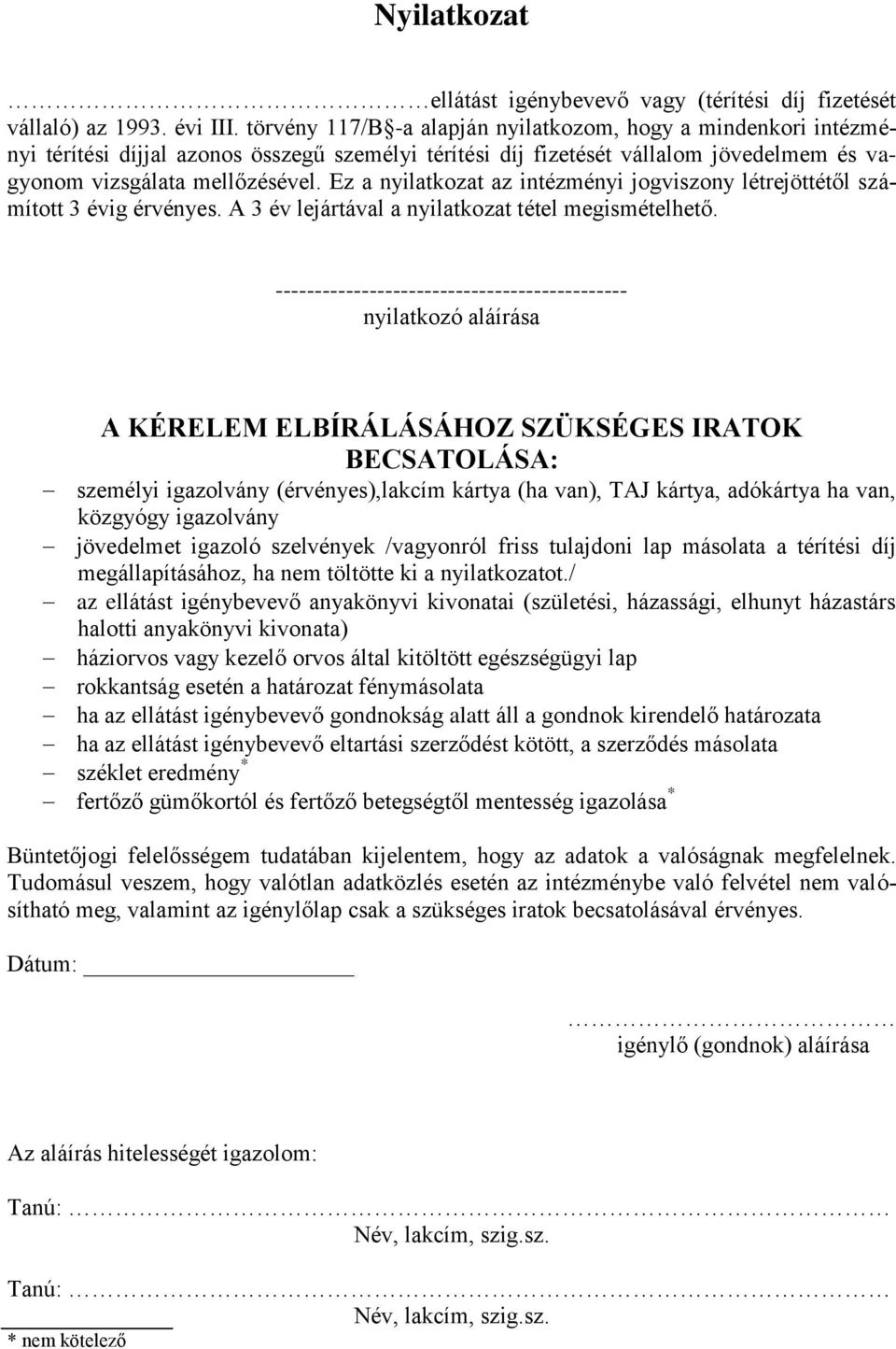 Ez a nyilatkozat az intézményi jogviszony létrejöttétől számított 3 évig érvényes. A 3 év lejártával a nyilatkozat tétel megismételhető.