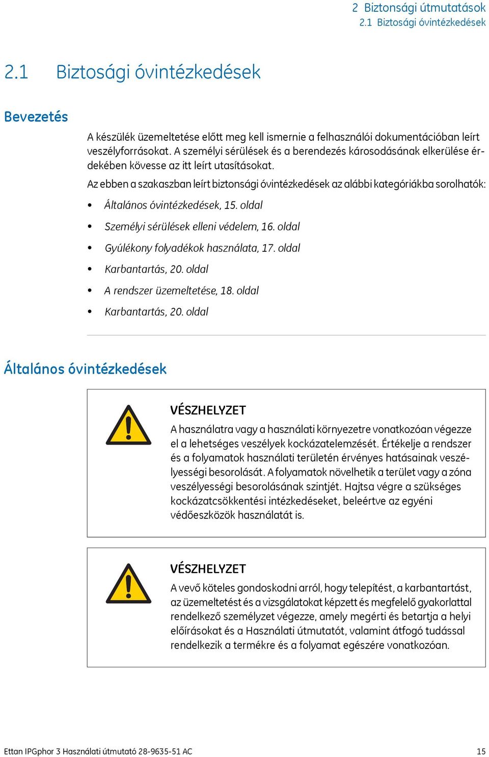 Az ebben a szakaszban leírt biztonsági óvintézkedések az alábbi kategóriákba sorolhatók: Általános óvintézkedések, 15. oldal Személyi sérülések elleni védelem, 16.